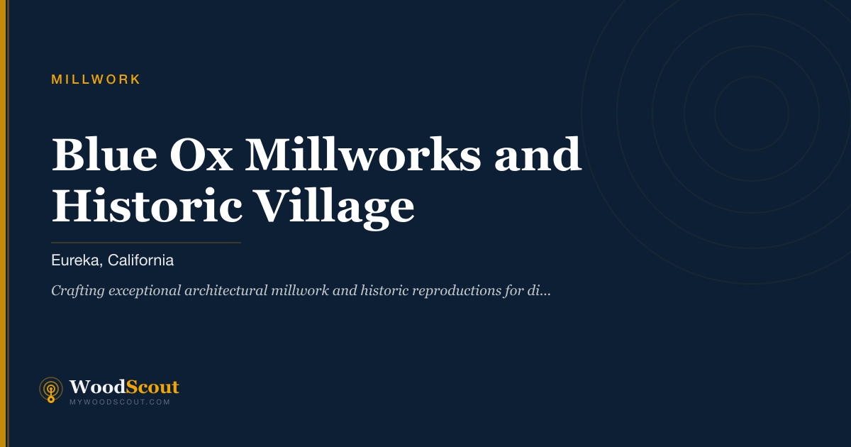 Blue Ox Millworks and Historic Village millwork in Eureka, California — millwork, moulding, and architectural woodwork
