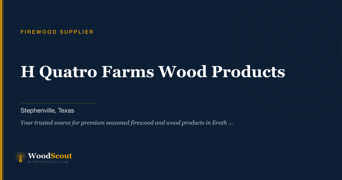 H Quatro Farms Wood Products firewood supplier in Stephenville, Texas — firewood delivery and seasoned firewood