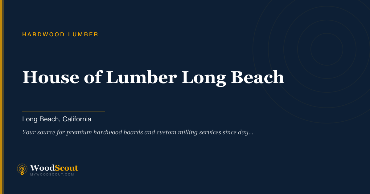 House of Lumber Long Beach — Hardwood Lumber | WoodScout