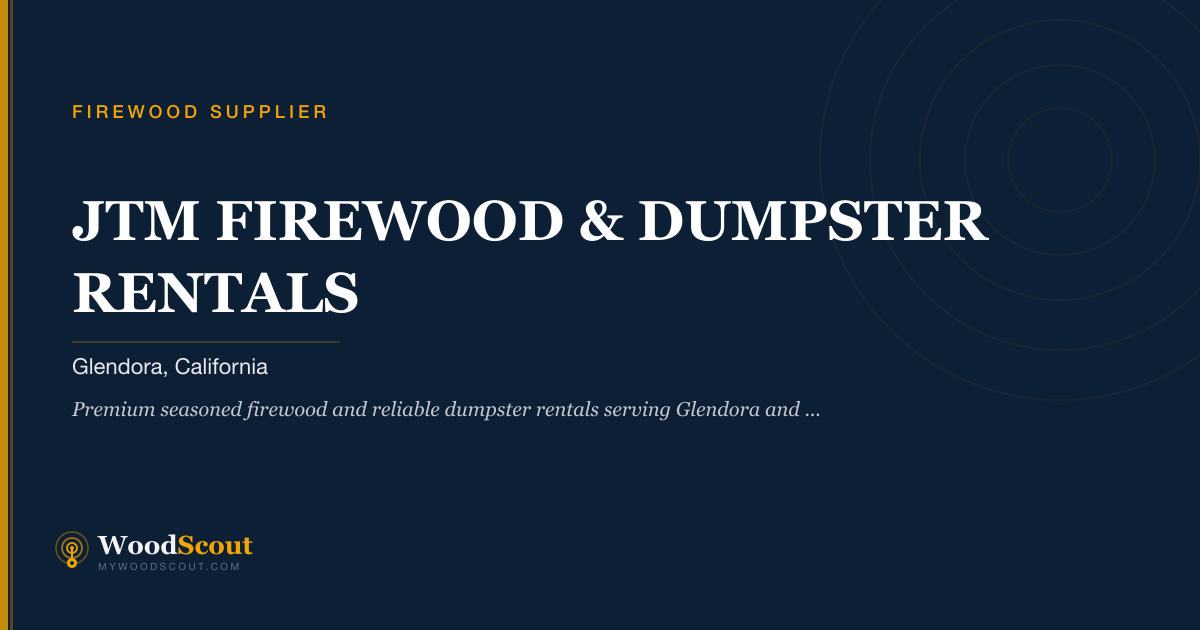 JTM FIREWOOD & DUMPSTER RENTALS firewood supplier in Glendora, California — firewood delivery and seasoned firewood