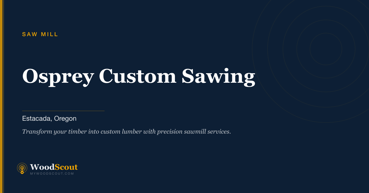 Osprey Custom Sawing saw mill in Estacada, Oregon — sawmill services and custom lumber milling
