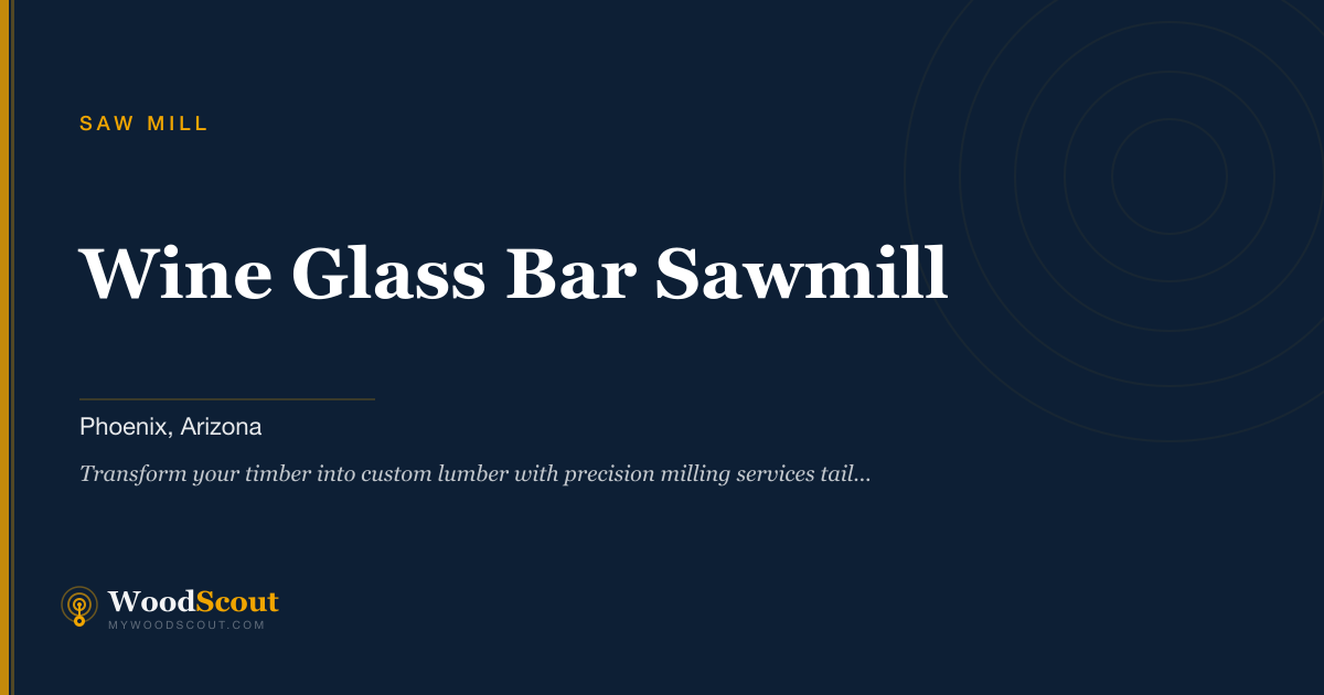 Wine Glass Bar Sawmill saw mill in Phoenix, Arizona — sawmill services and custom lumber milling