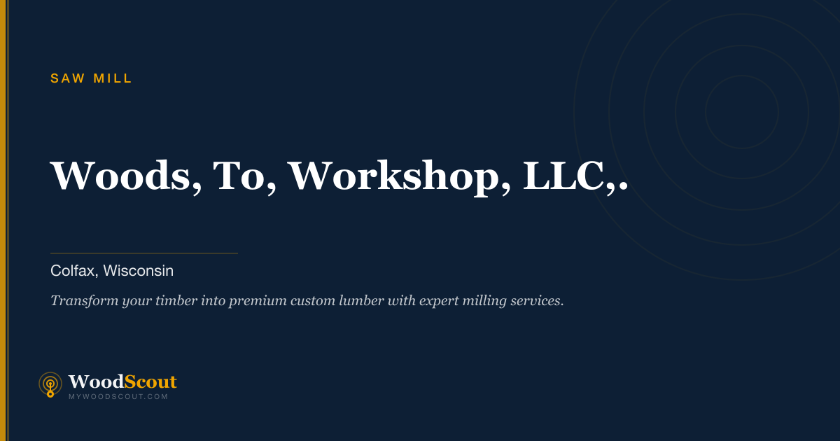 Woods, To, Workshop, LLC,. saw mill in Colfax, Wisconsin — sawmill services and custom lumber milling